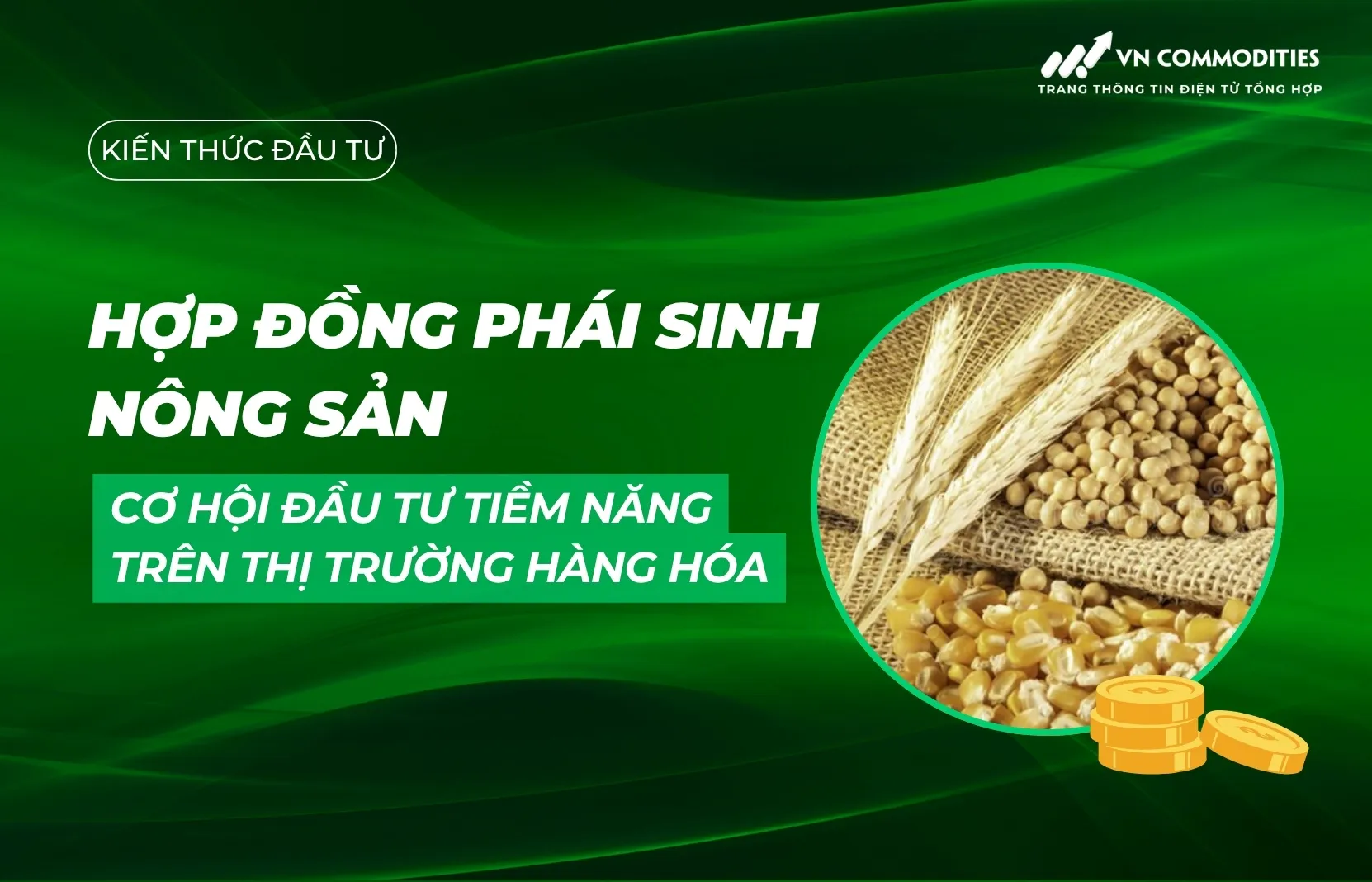 Hợp đồng phái sinh nông sản: Cơ hội đầu tư tiềm năng trên thị trường hàng hóa
